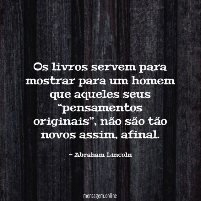 Os livros servem para mostrar para um homem
