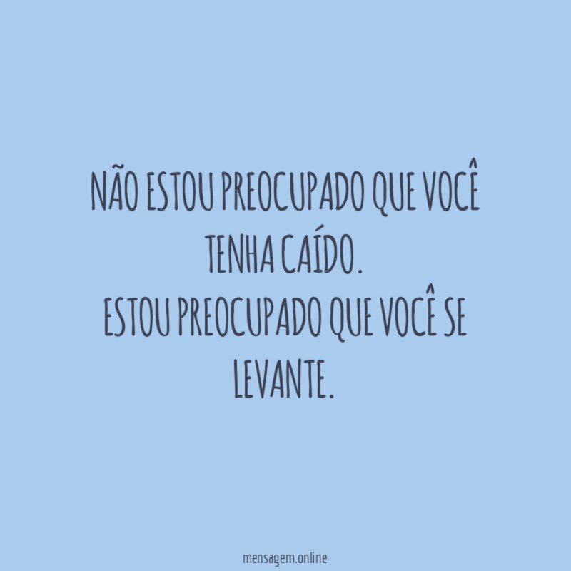 Não estou preocupado que você tenha caído