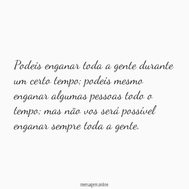 Podeis enganar toda a gente durante um certo tempo