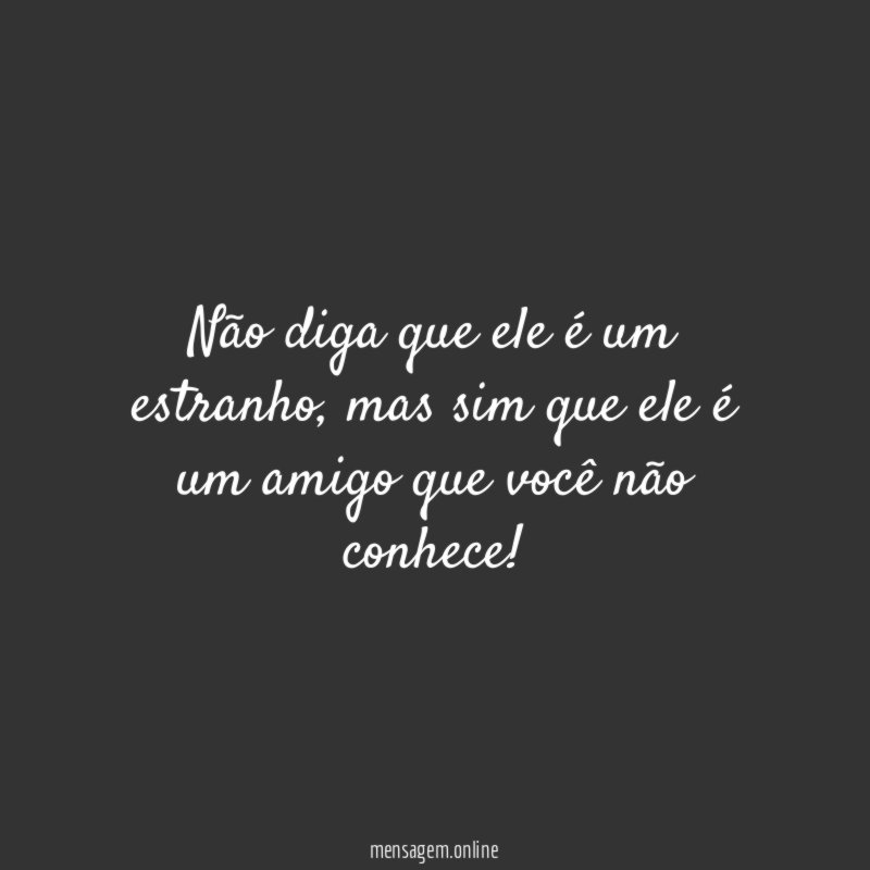 Não diga que ele é um estranho