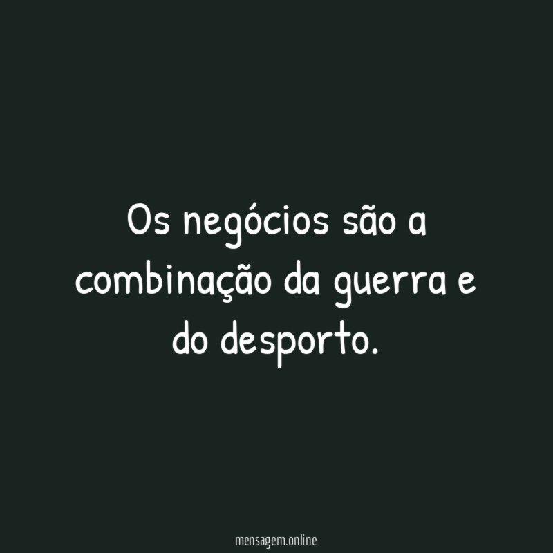 Os negócios são a combinação da guerra