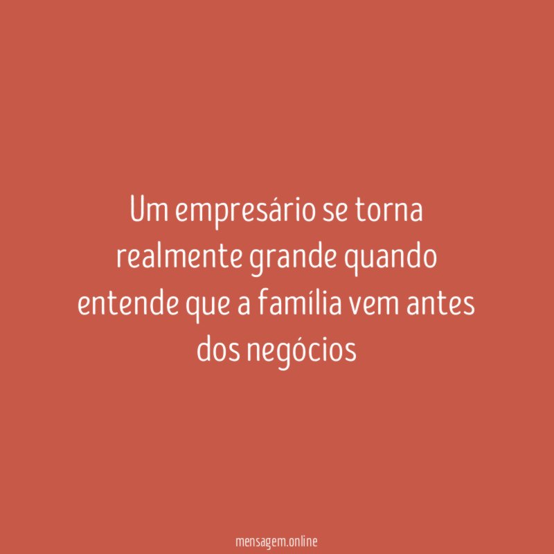 Um empresário se torna realmente grande quando entende