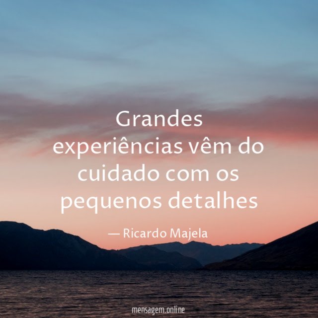 Grandes experiências vêm do cuidado com os pequenos detalhes
