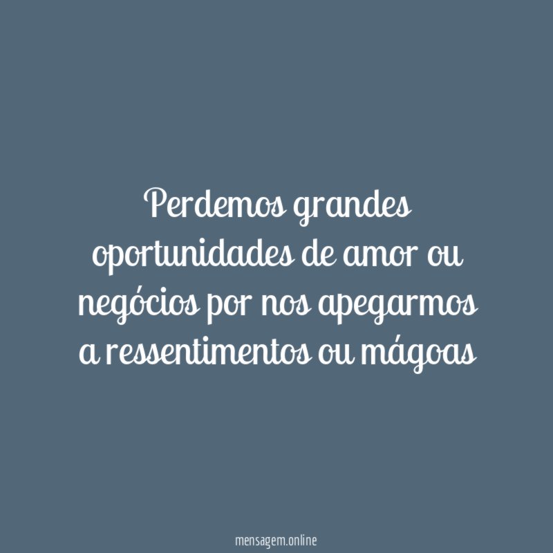 Perdemos grandes oportunidades de amor ou negócios por