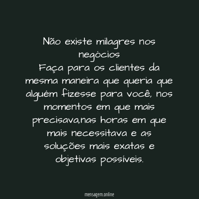 Não existe milagres nos negócios Faça para os clientes