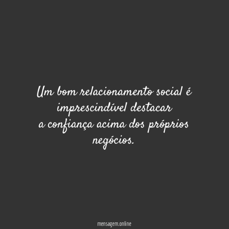 Um bom relacionamento social é imprescindível destacar a confiança