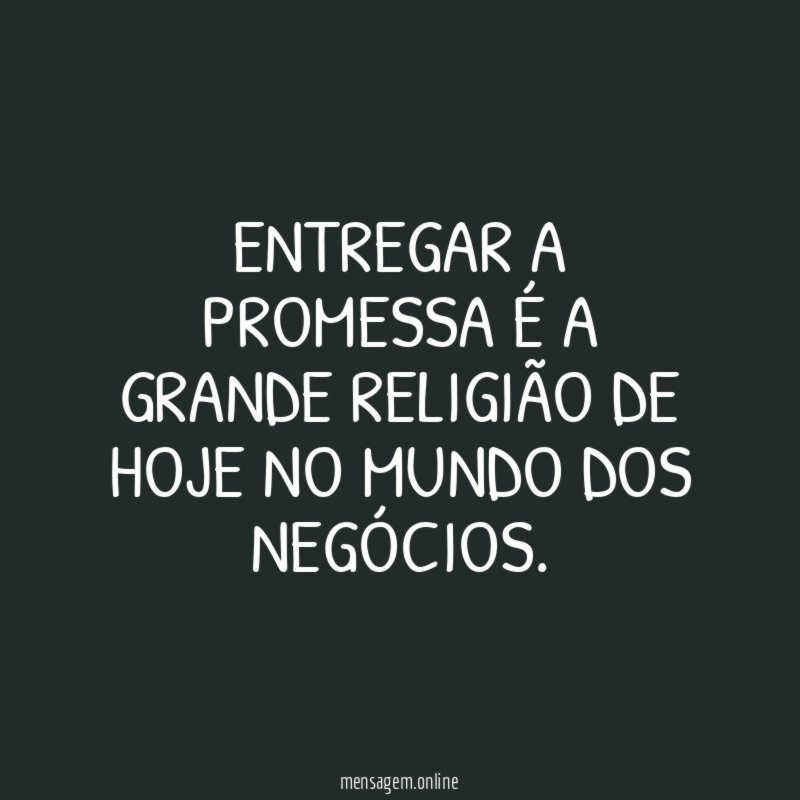 Entregar a promessa é a grande religião de