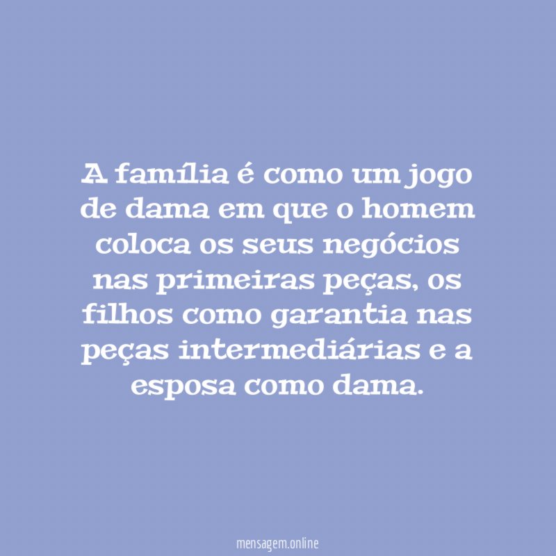 A família é como um jogo de dama