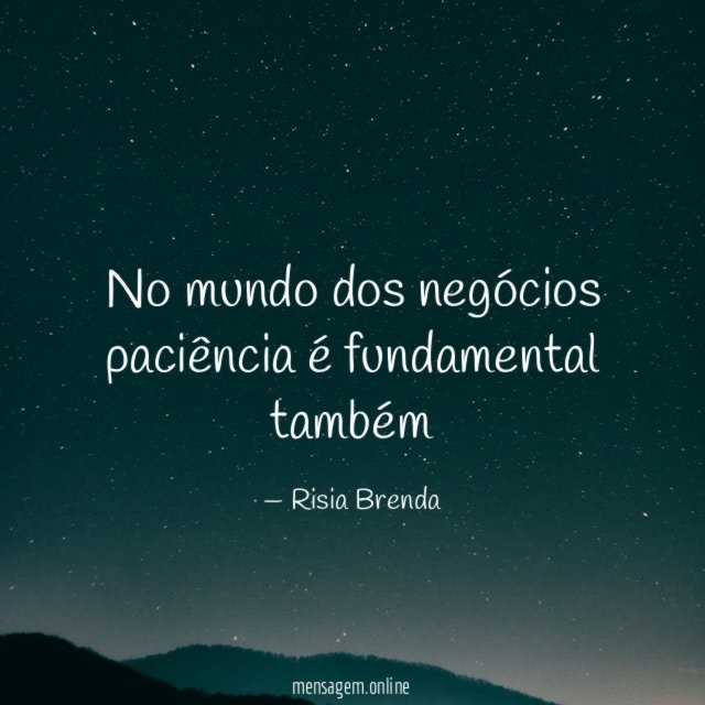 No mundo dos negócios paciência é fundamental também