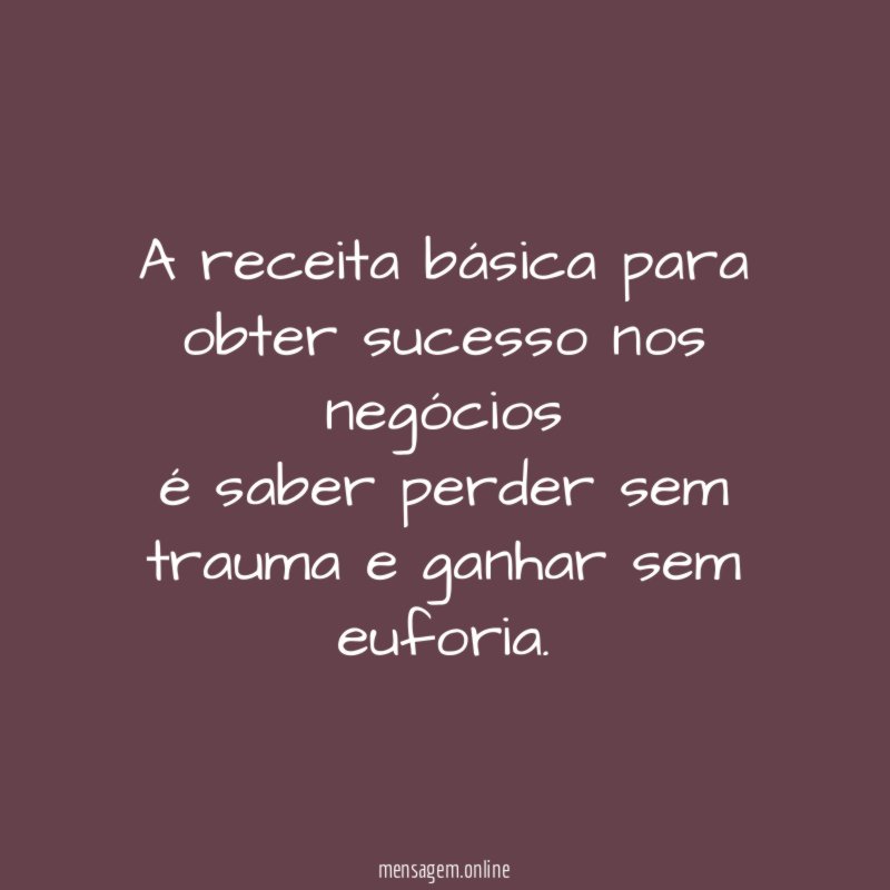 A receita básica para obter sucesso nos negócios é