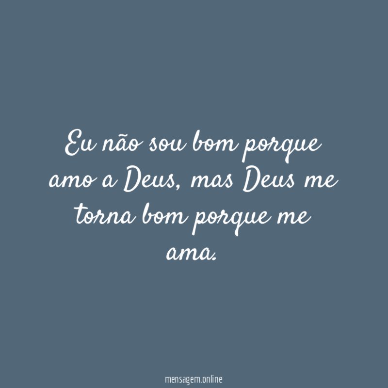 Eu não sou bom porque amo a Deus