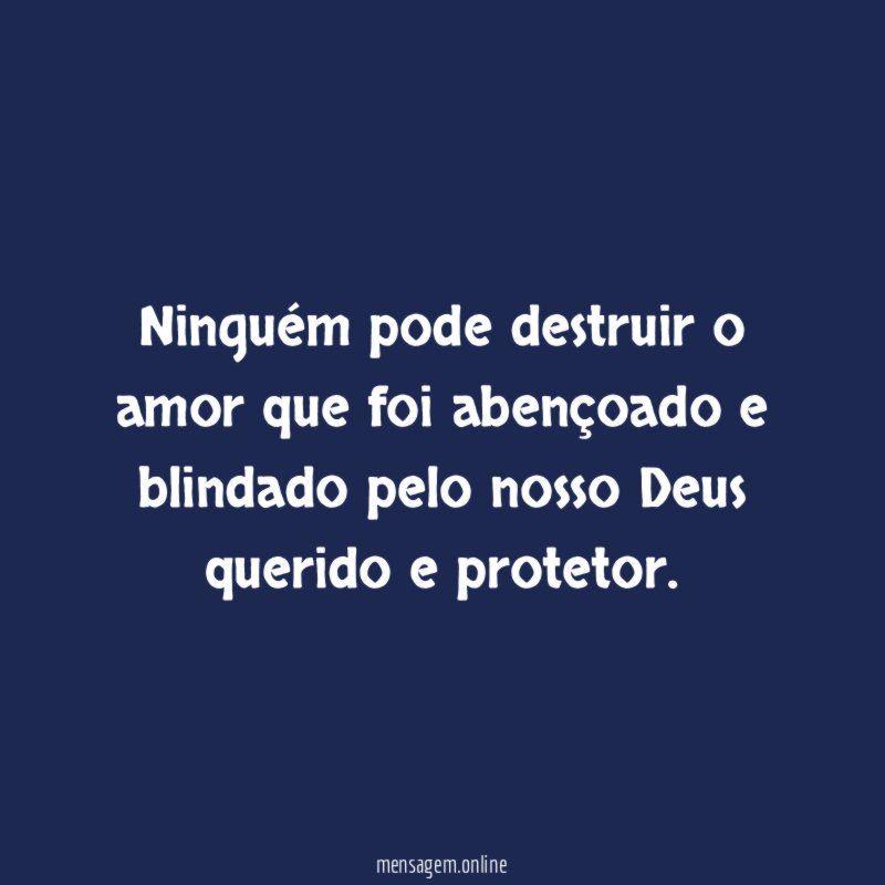 Ninguém pode destruir o amor que foi abençoado