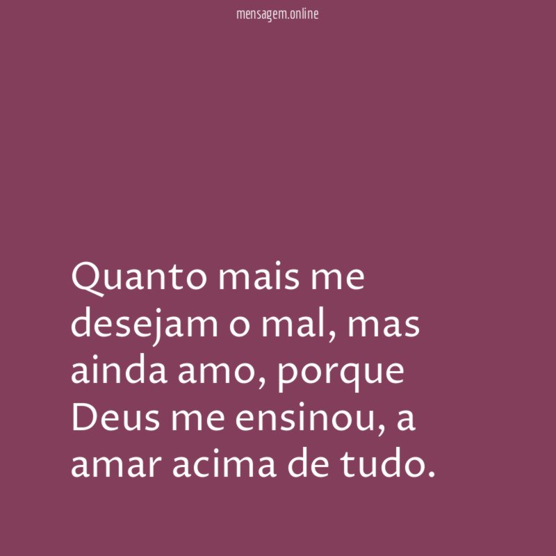 Quanto mais me desejam o mal