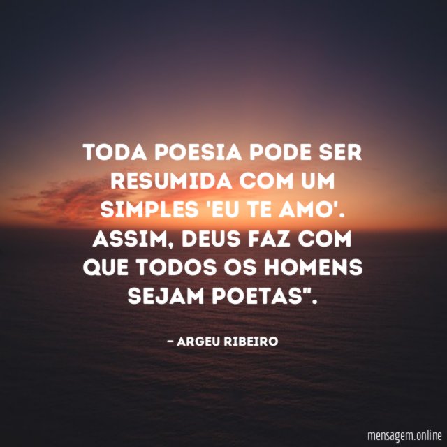 Toda poesia pode ser resumida com um simples 'eu te amo'