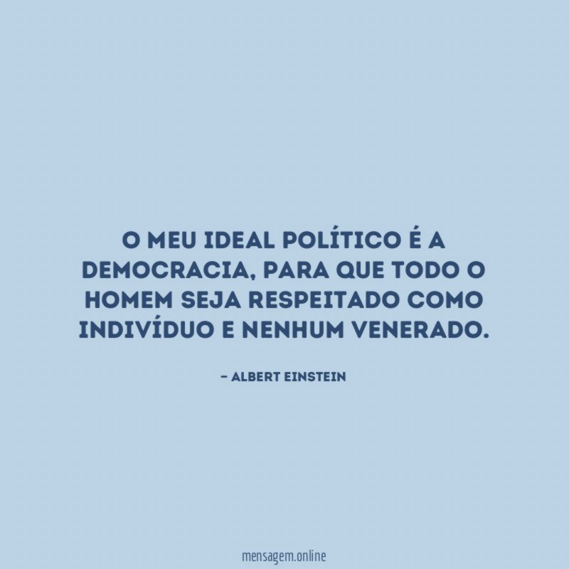 O meu ideal político é a democracia