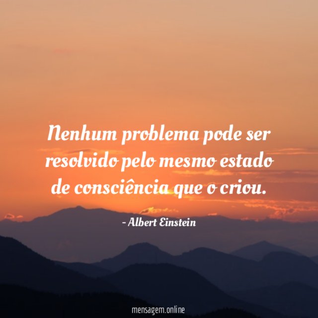 Nenhum problema pode ser resolvido pelo mesmo estado