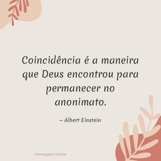 Coincidência é a maneira que Deus encontrou para permanecer no anonimato