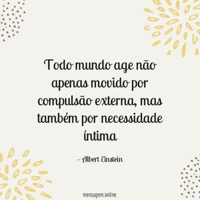 Todo mundo age não apenas movido por compulsão externa