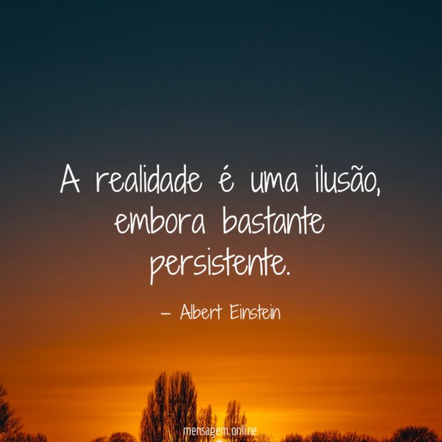 A realidade é uma ilusão