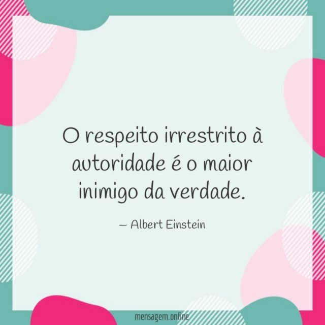 O respeito irrestrito à autoridade é o maior inimigo da verdade