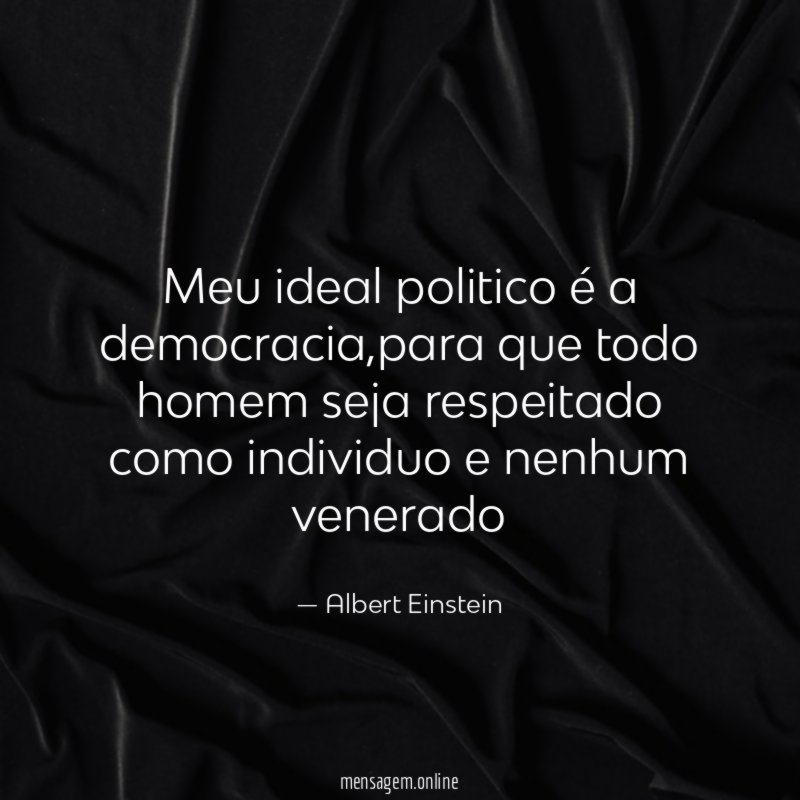 Meu ideal politico é a democracia