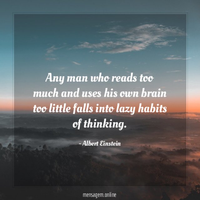 Any man who reads too much and uses