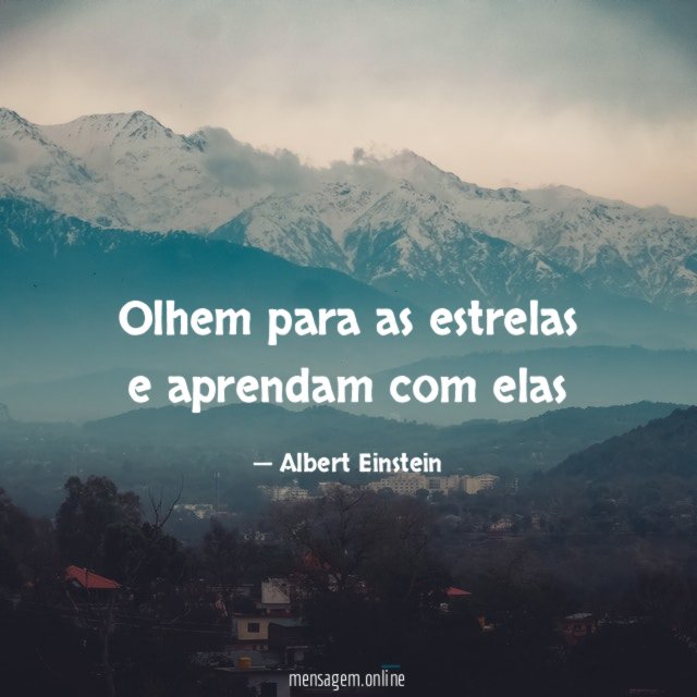 Olhem para as estrelas e aprendam com elas”