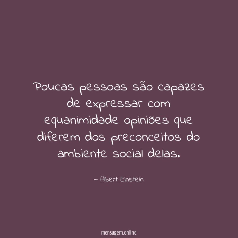 Poucas pessoas são capazes de expressar com equanimidade