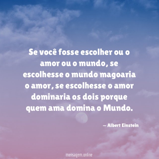 Se você fosse escolher ou o amor ou o mundo