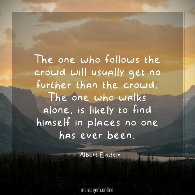 The one who follows the crowd will usually