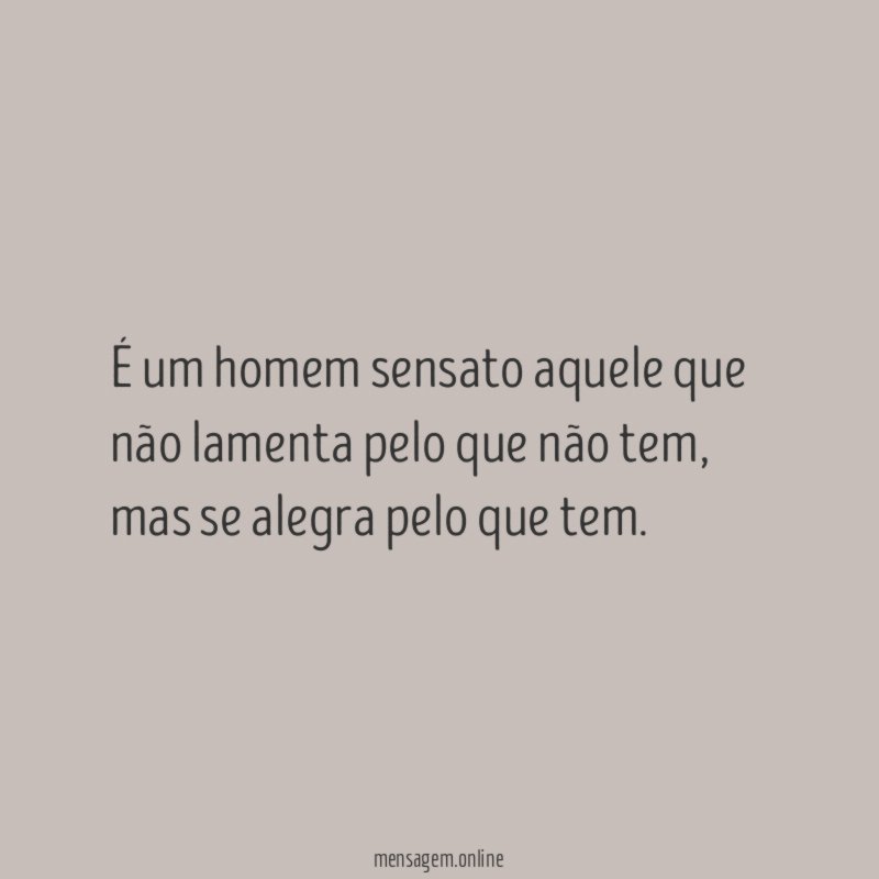 É um homem sensato aquele que não lamenta