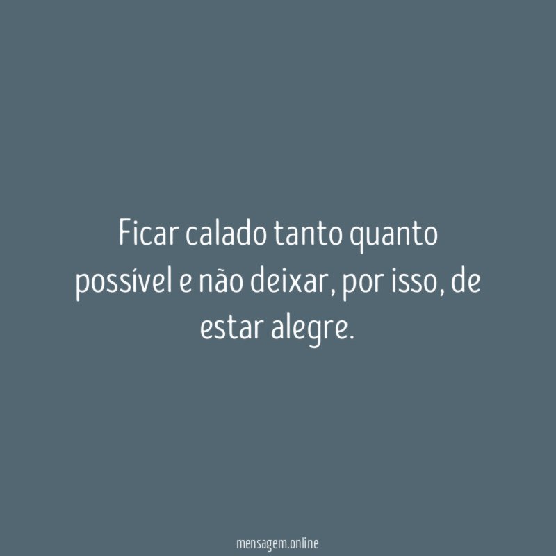 Ficar calado tanto quanto possível e não deixar