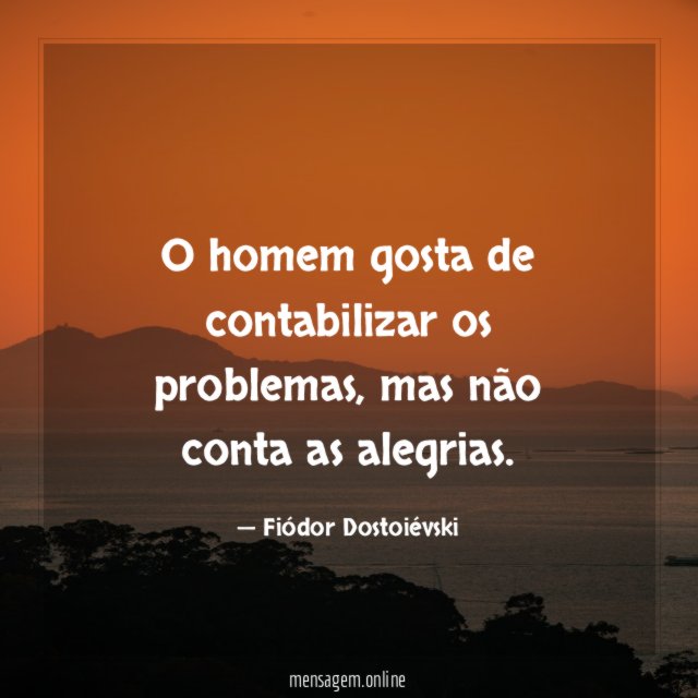 O homem gosta de contabilizar os problemas