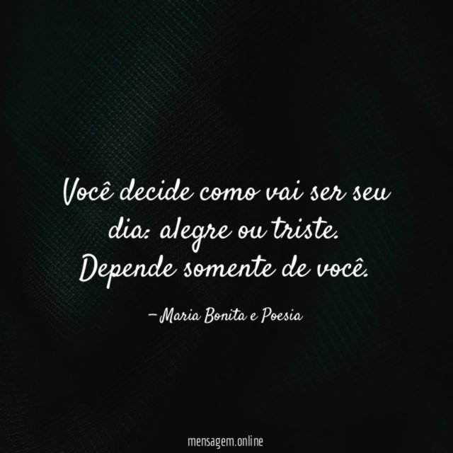 Você decide como vai ser seu dia
