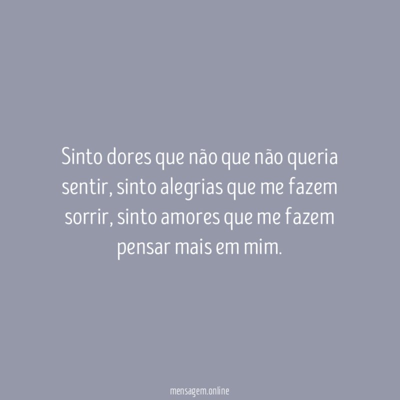 Sinto dores que não que não queria sentir