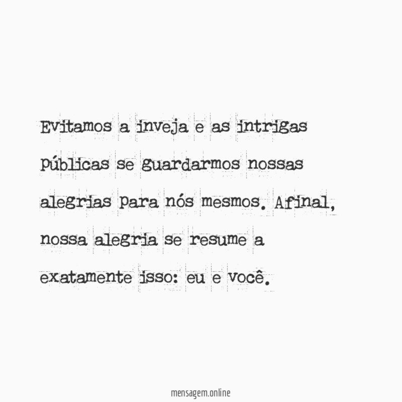Evitamos a inveja e as intrigas públicas se