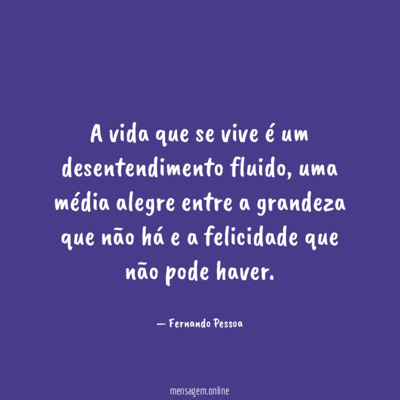 A vida que se vive é um desentendimento fluido