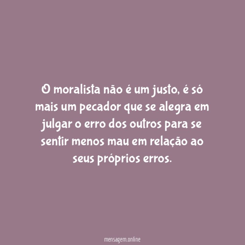 O moralista não é um justo