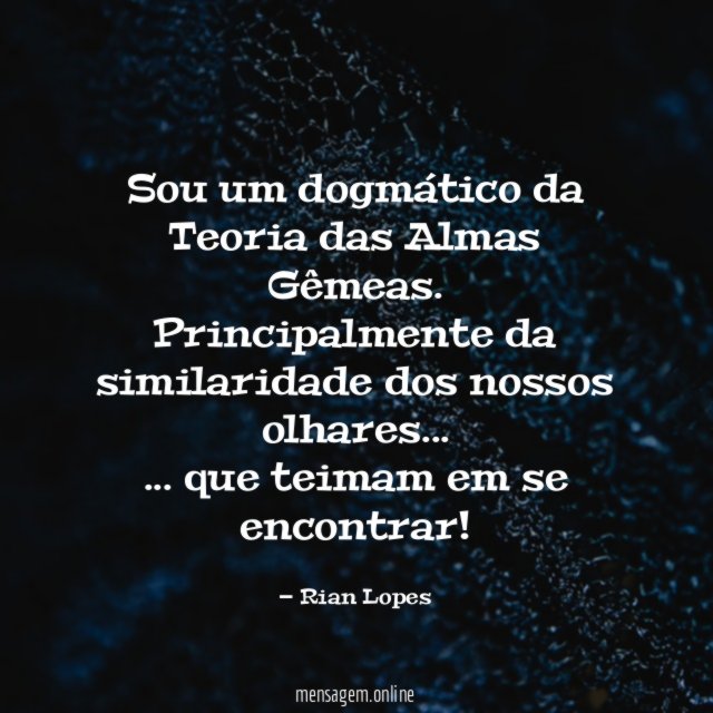 Sou um dogmático da Teoria das Almas Gêmeas
