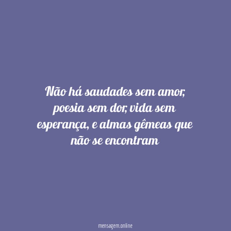 Não há saudades sem amor