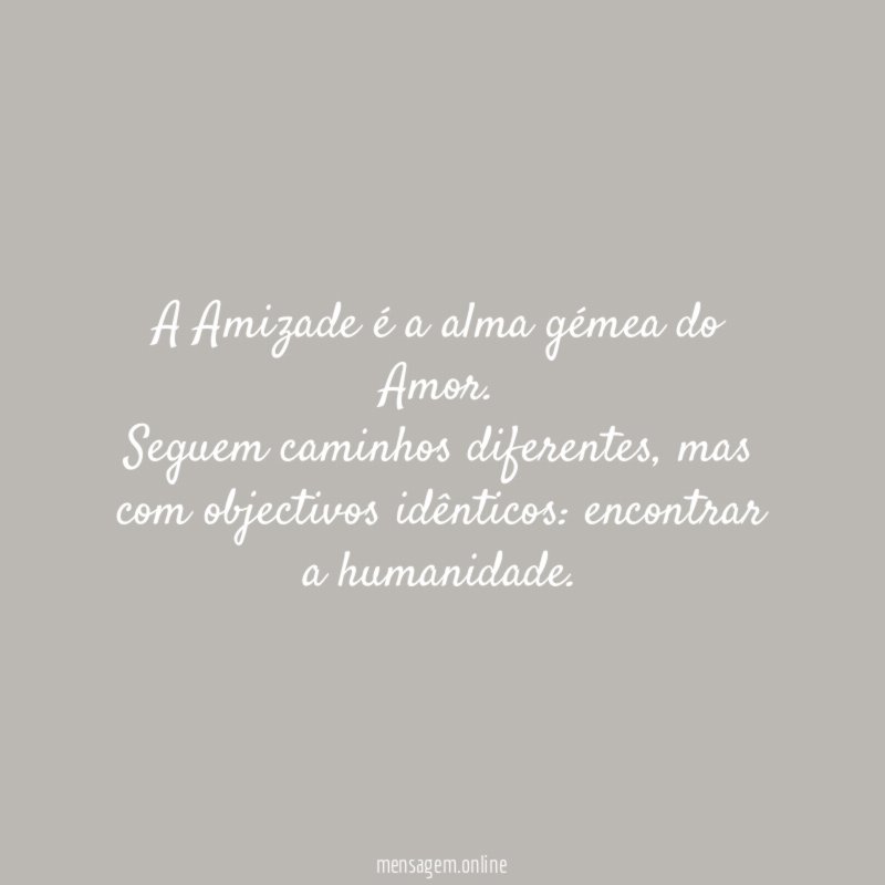 A Amizade é a alma gémea do Amor