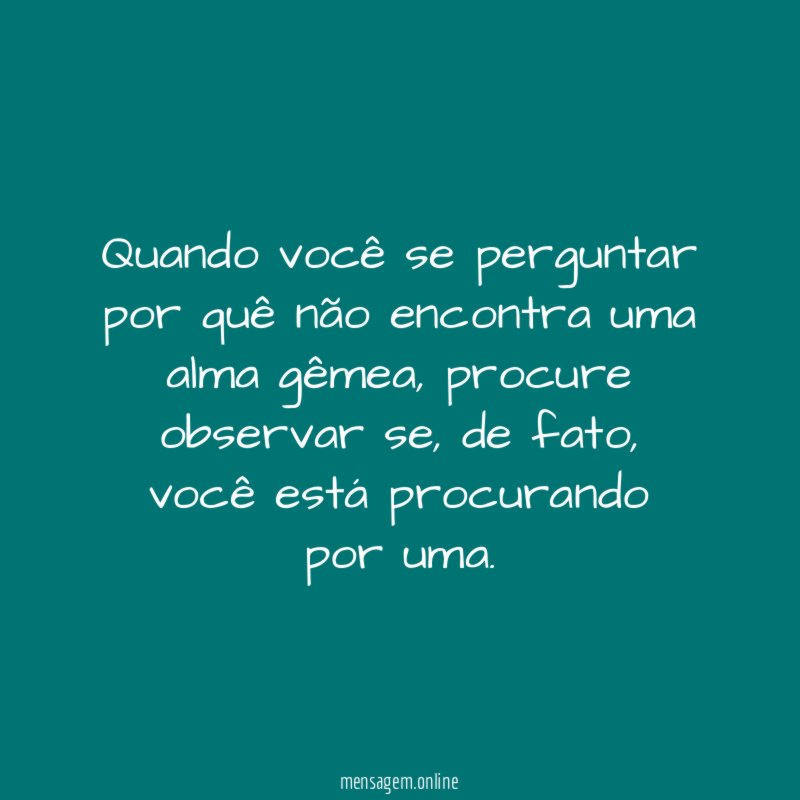 Quando você se perguntar por quê não encontra