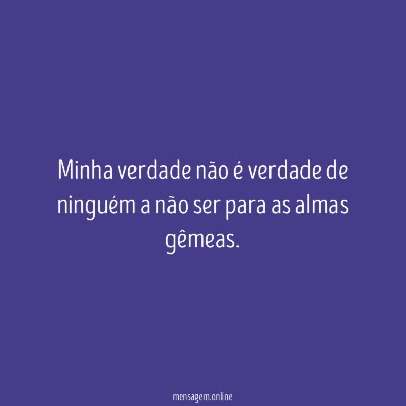 Minha verdade não é verdade de ninguém a