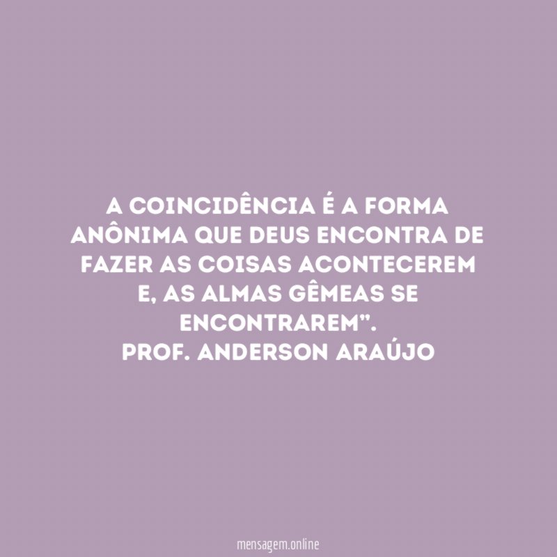 A Coincidência é a forma anônima que Deus