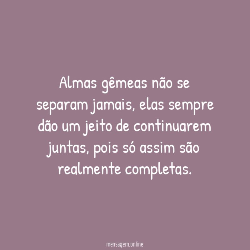 Almas gêmeas não se separam jamais