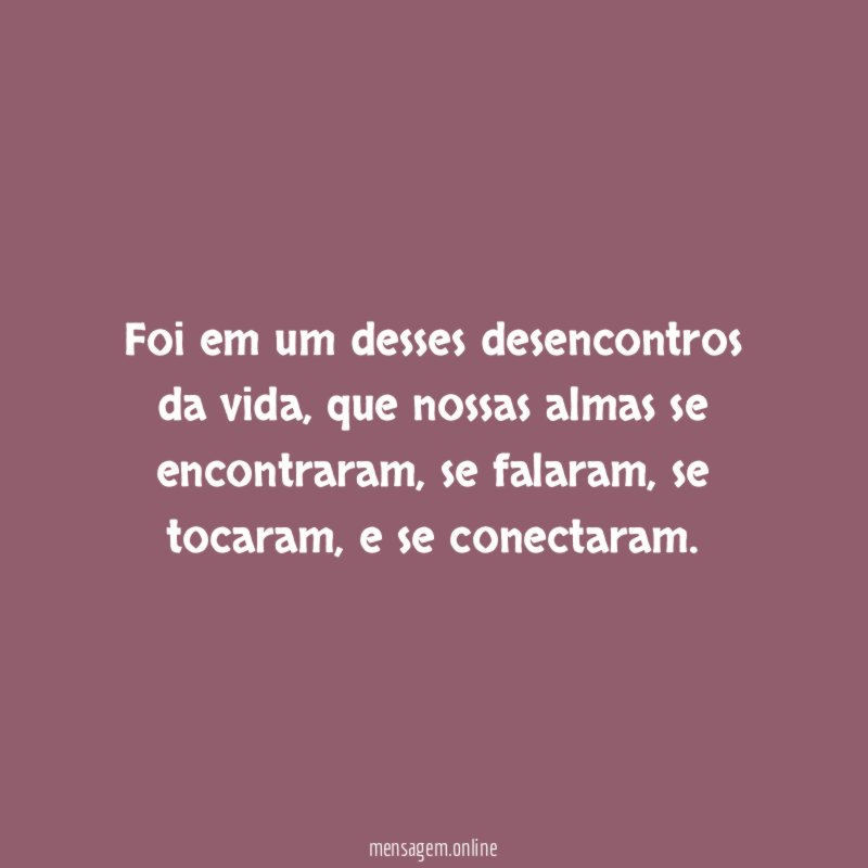 Foi em um desses desencontros da vida