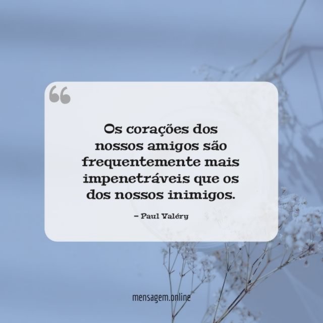 Os corações dos nossos amigos são frequentemente mais