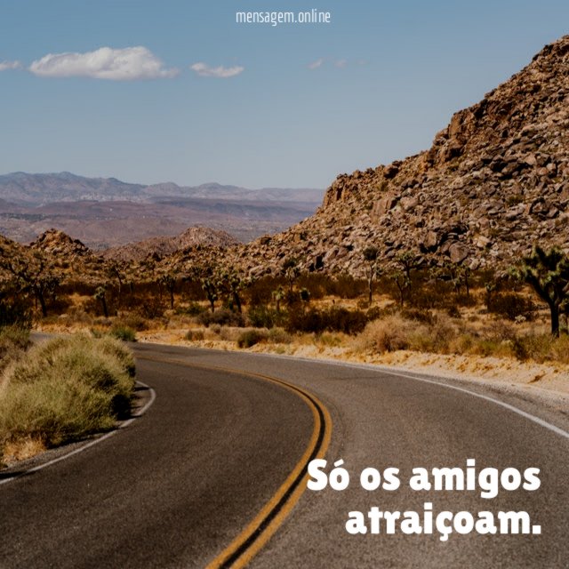 Só os amigos atraiçoam