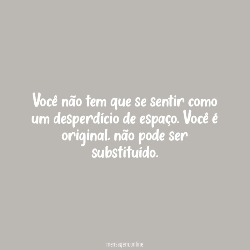 Você não tem que se sentir como um