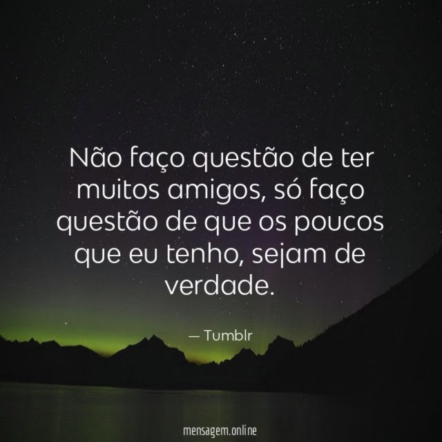 Não faço questão de ter muitos amigos